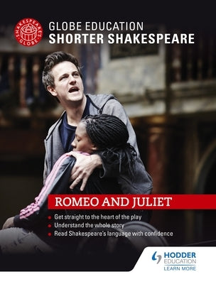 Globe Education Shorter Shakespeare: Romeo and Juliet by Globe Education Shakespeare