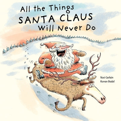 All the Things Santa Claus Will Never Do by Badel, Ronan