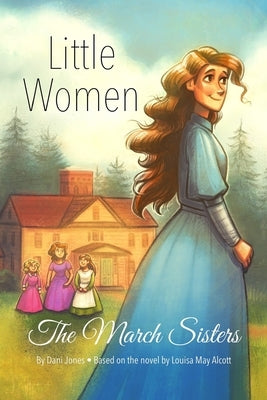 Little Women: The March Sisters by Jones, Dani