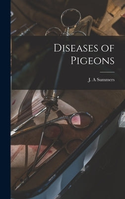 Diseases of Pigeons by Summers, J. A.