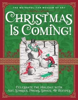 Christmas Is Coming!: Celebrate the Holiday with Art, Stories, Poems, Songs, and Recipes by Metropolitan Museum of Art the