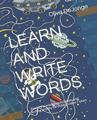 Learn and Write Words: Practice words pronunciations and writing activity for children blow 7 years by Dejonge, Oliva