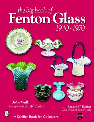 The Big Book of Fenton Glass: 1940-1970 by Walk, John