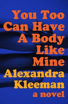 You Too Can Have a Body Like Mine by Kleeman, Alexandra