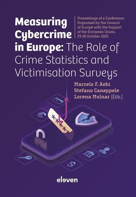 Measuring Cybercrime in Europe: The Role of Crime Statistics and Victimisation Surveys: Proceedings of a Conference Organized by the Council of Europe by Aebi, Marcelo