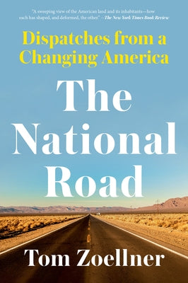 The National Road: Dispatches from a Changing America by Zoellner, Tom