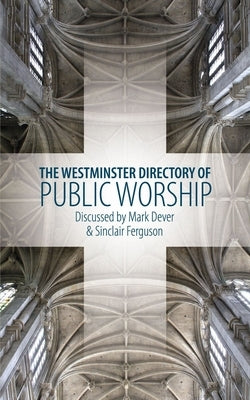 The Westminster Directory of Public Worship by Ferguson, Sinclair B.