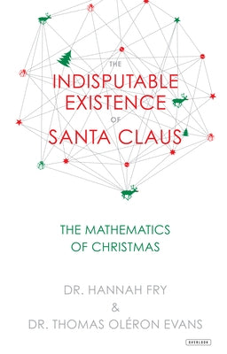 The Indisputable Existence of Santa Claus: The Mathematics of Christmas by Evans, Thomas Ol&#233;ron