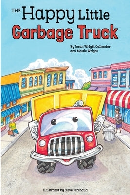 The Happy Little Garbage Truck by Callender, Josan Wright