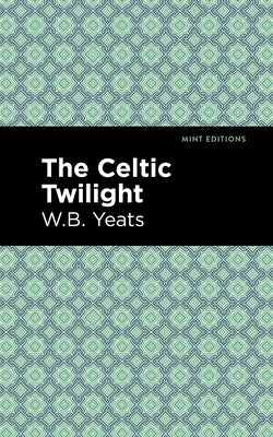 The Celtic Twilight by Yeats, William Butler