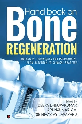 Hand book on Bone regeneration: Materials, Techniques and Procedures: From Research to Clinical Practice by Deepa Dhruvakumar