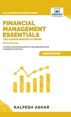 Financial Management Essentials You Always Wanted To Know: 5th Edition by Ashar, Kalpesh