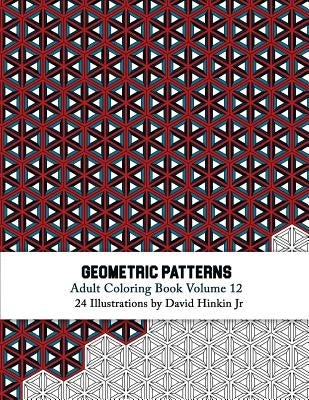 Geometric Patterns - Adult Coloring Book Vol. 12 by Hinkin Jr, David