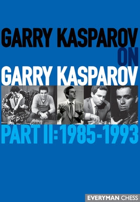 Garry Kasparov on Garry Kasparov, Part 2: 1985-1993 by Kasparov, Garry