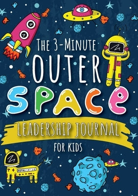 The 3-Minute Outer Space Leadership Journal for Kids: A Guide to Becoming a Confident and Positive Leader (Growth Mindset Journal for Kids) (A5 - 5.8 by Blank Classic