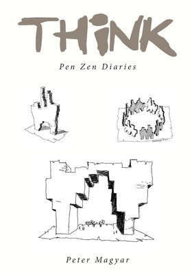 THink: Pen Zen Diaries by Magyar, Peter