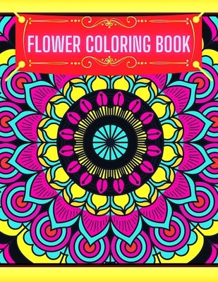 Flower Coloring Book: Valentines Day Gift Coloring Notebook For Girls, Boys, Adults, Son, Daughter, Wife, Teenagers, Kids, Husband And Adult by Publishing House, Rosaline Maria