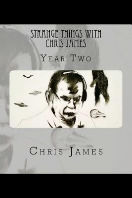 Strange Things with Chris James: Year Two by James, Chris