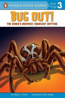 Bug Out!: The World's Creepiest, Crawliest Critters [With 3 Creepy-Crawly Tattoos] by Clarke, Ginjer L.