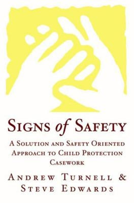 Signs of Safety: A Solution and Safety Oriented Approach to Child Protection by Edwards, Steve