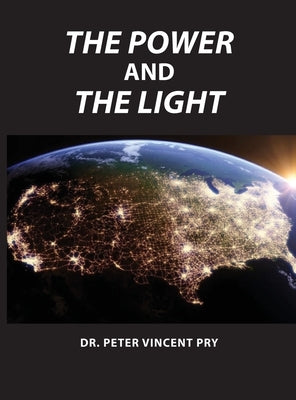 The Power And The Light: The Congressional EMP Commission's War To Save America 2001-2020 by Pry, Peter Vincent