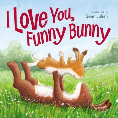 I Love You, Funny Bunny by Julian, Sean