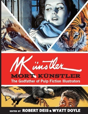 Mort Künstler: The Godfather of Pulp Fiction Illustrators by K&#252;nstler, Mort