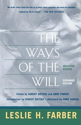 The Ways of the Will: Selected Essays Expanded Edition by Farber, Leslie