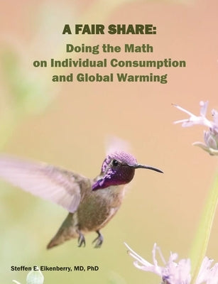 A Fair Share: Doing the Math on Individual Consumption and Global Warming by Eikenberry, Steffen Erik