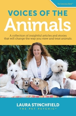 Voices of the Animals: A collection of insightful articles and stories that will change the way you view and treat animals. by Stinchfield, Laura