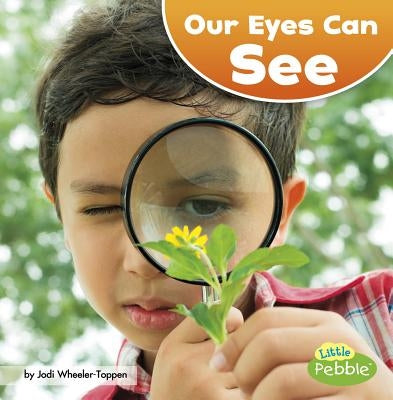 Our Eyes Can See by Wheeler-Toppen, Jodi Lyn