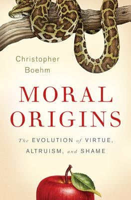 Moral Origins: The Evolution of Virtue, Altruism, and Shame by Boehm, Christopher