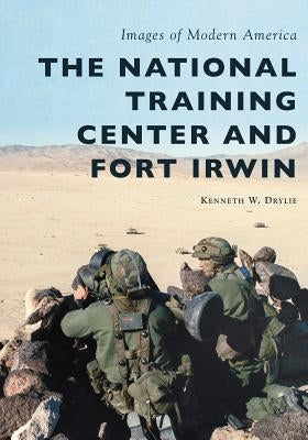 The National Training Center and Fort Irwin by Drylie, Kenneth W.