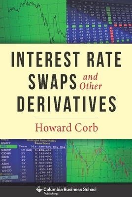 Interest Rate Swaps and Other Derivatives by Corb, Howard