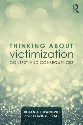 Thinking About Victimization: Context and Consequences by Turanovic, Jillian J.