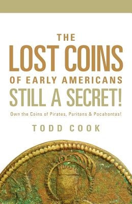 Uncovered: The Lost Coins of Early America by Cook, Todd