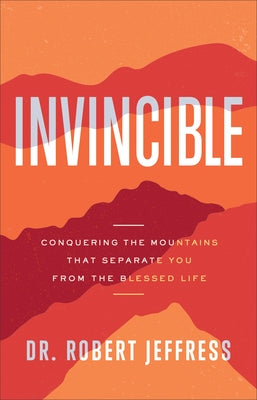 Invincible: Conquering the Mountains That Separate You from the Blessed Life by Jeffress, Robert