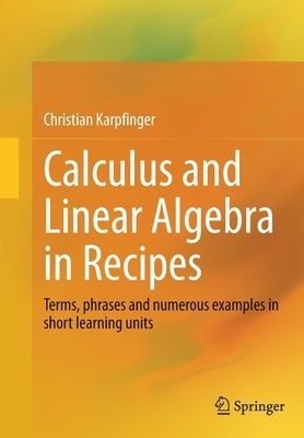 Calculus and Linear Algebra in Recipes: Terms, Phrases and Numerous Examples in Short Learning Units by Karpfinger, Christian