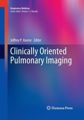 Clinically Oriented Pulmonary Imaging by Kanne, Jeffrey P.