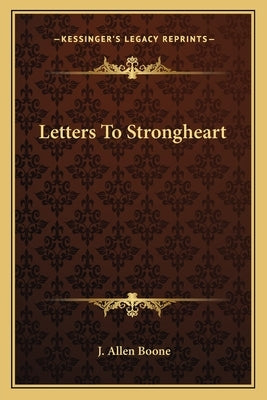 Letters to Strongheart by Boone, J. Allen