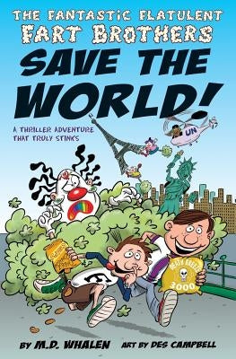 The Fantastic Flatulent Fart Brothers Save the World!: A Thriller Adventure that Truly Stinks; US edition by Whalen