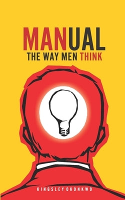 Manual: The Way Men Think by Okonkwo, Kingsley