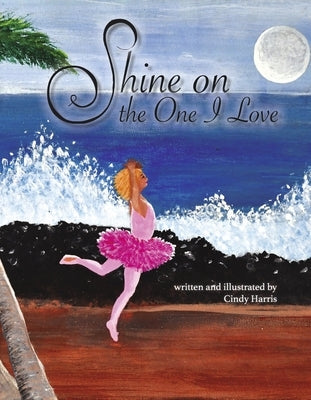 Shine on the One I Love by Harris, Cindy