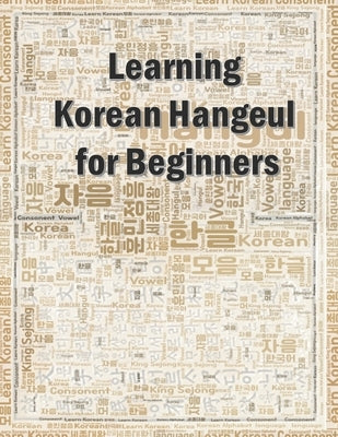 Learning Korean Hangeul for beginners: Hangul writing practice workbook by Ahn, Jai Hong