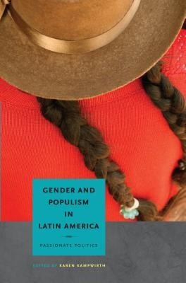 Gender and Populism in Latin America: Passionate Politics by Kampwirth, Karen