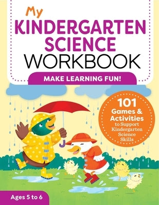 My Kindergarten Science Workbook: 101 Games & Activities to Support Kindergarten Science Skills by Kurtz, Kevin