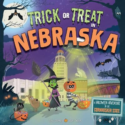 Trick or Treat in Nebraska: A Halloween Adventure in the Cornhusker State by James, Eric