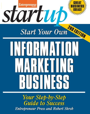 Start Your Own Information Marketing Business: Your Step-By-Step Guide to Success by Entrepreneur Press