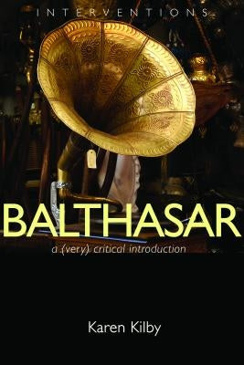 Balthasar: A (Very) Critical Introduction by Kilby, Karen