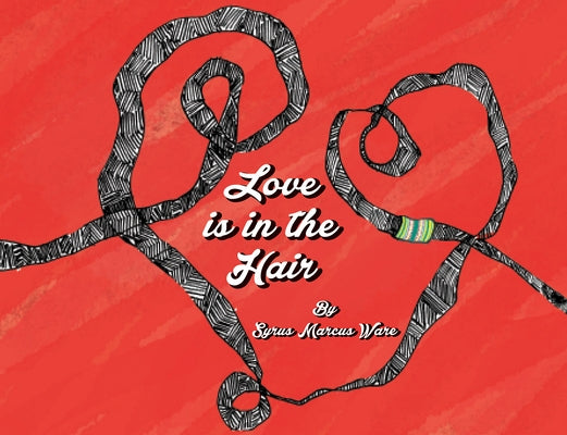 Love Is in the Hair by Ware, Syrus Marcus